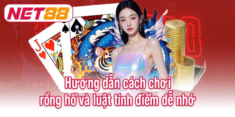 Hướng dẫn cách chơi rồng hổ và luật tính điểm dễ nhớ