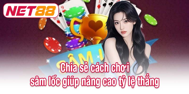 Chia sẻ cách chơi sâm lốc giúp nâng cao tỷ lệ thắng