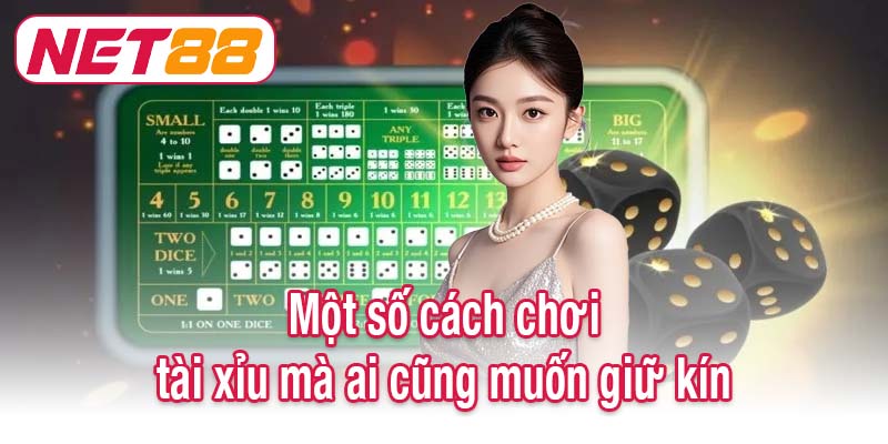 Một số cách chơi tài xỉu mà ai cũng muốn giữ kín
