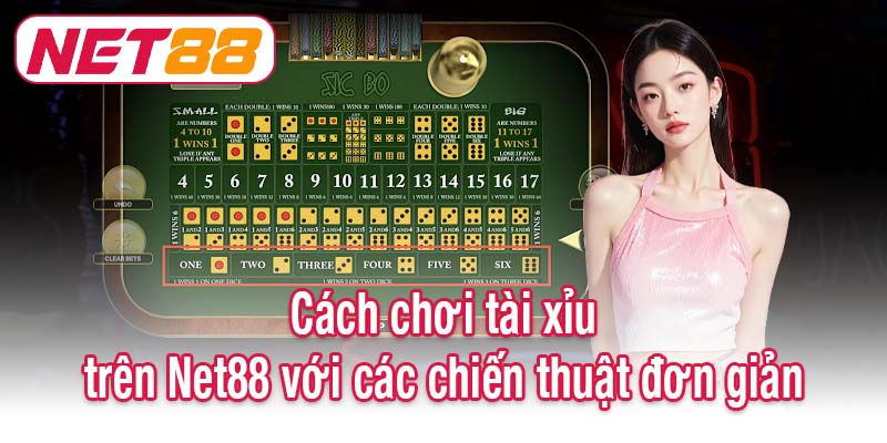 Cách chơi tài xỉu trên Net88 với các chiến thuật đơn giản