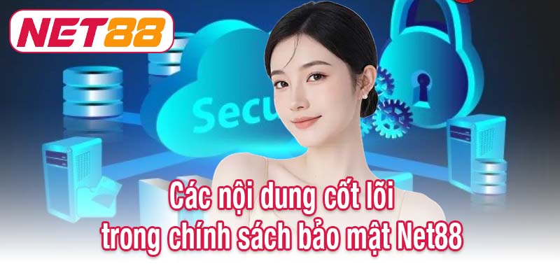 Các nội dung cốt lõi trong chính sách bảo mật Net88