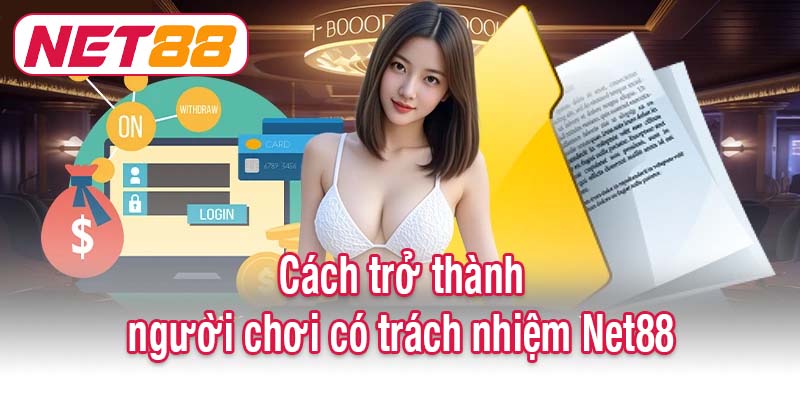 Cách trở thành người chơi có trách nhiệm Net88