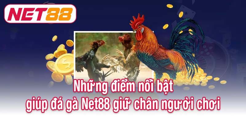 Những điểm nổi bật giúp đá gà Net88 giữ chân người chơi
