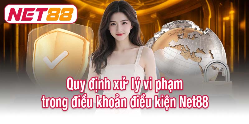 Quy định xử lý vi phạm trong điều khoản điều kiện Net88