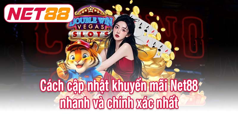 Cách cập nhật khuyến mãi Net88 nhanh và chính xác nhất