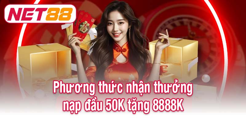 Phương thức nhận thưởng nạp đầu 50K tặng 8888K