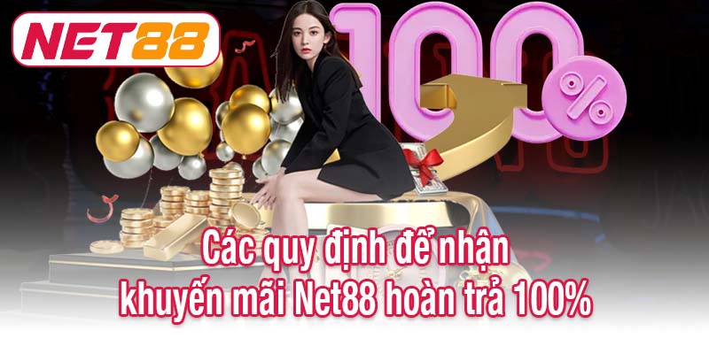 Các quy định để nhận khuyến mãi Net88 hoàn trả 100%