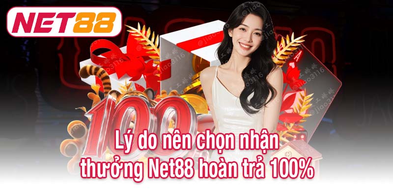Lý do nên chọn nhận thưởng Net88 hoàn trả 100%
