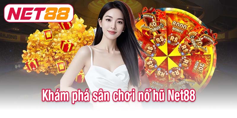 Khám phá sân chơi nổ hũ Net88