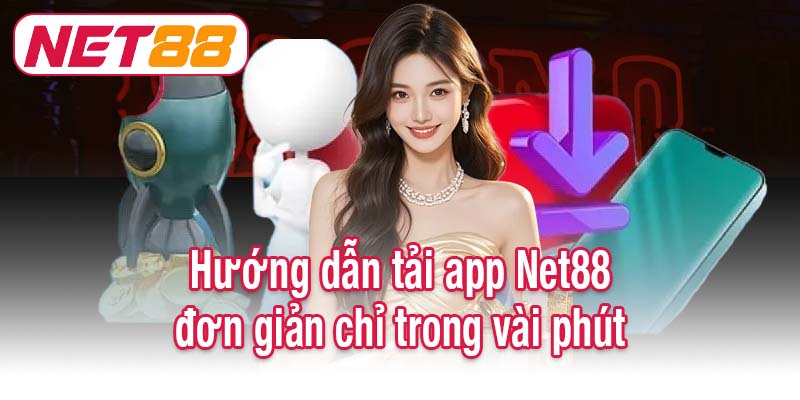Hướng dẫn tải app Net88 đơn giản chỉ trong vài phút