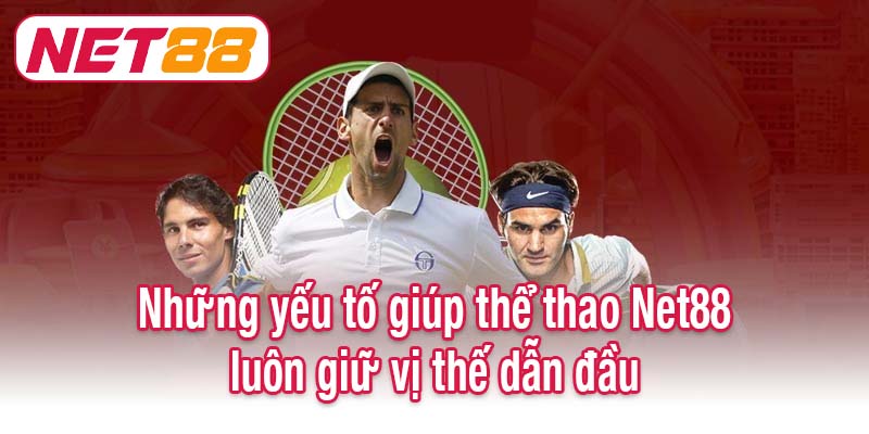 Những yếu tố giúp thể thao Net88 luôn giữ vị thế dẫn đầu