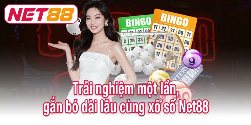 Trải nghiệm một lần, gắn bó dài lâu cùng xổ số Net88